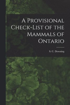 bokomslag A Provisional Check-list of the Mammals of Ontario