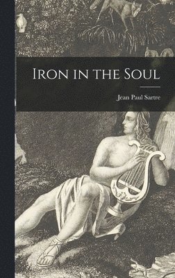 Jean Paul 1905-1980 Sartre, Jean Paul Sartre - Iron in the Soul, Inbunden