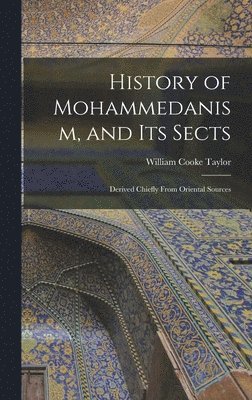 William Cooke Taylor - History of Mohammedanism, and Its Sects; Derived Chiefly From Oriental Sources, Inbunden