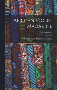 bokomslag African Violet Magazine; v.23 (1969-1970)