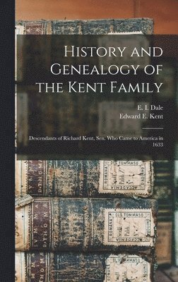 bokomslag History and Genealogy of the Kent Family