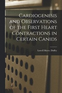 bokomslag Cardiogenesis and Observations of the First Heart Contractions in Certain Canids