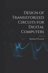 bokomslag Design of Transistorized Circuits for Digital Computers