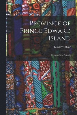 bokomslag Province of Prince Edward Island; Geographical Aspects