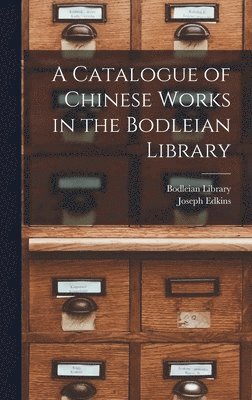 A Catalogue of Chinese Works in the Bodleian Library 1
