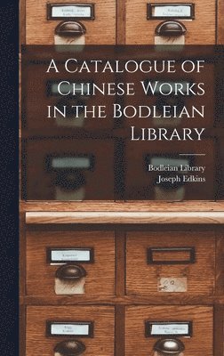 Catalogue of Chinese Works in the Bodleian Library