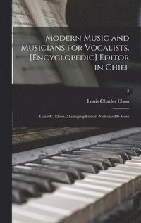 bokomslag Modern Music and Musicians for Vocalists. [Encyclopedic] Editor in Chief