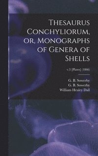 bokomslag Thesaurus Conchyliorum, or, Monographs of Genera of Shells; v.3 [Plates] (1866)