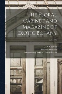 bokomslag The Floral Cabinet and Magazine of Exotic Botany; v.2 (1838)