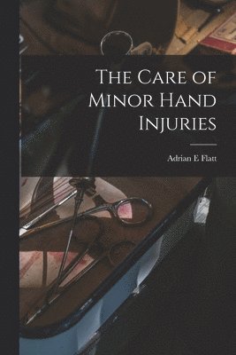 bokomslag The Care of Minor Hand Injuries