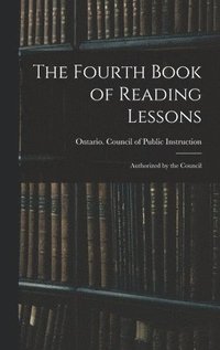 bokomslag Fourth Book of Reading Lessons; Authorized by the Council