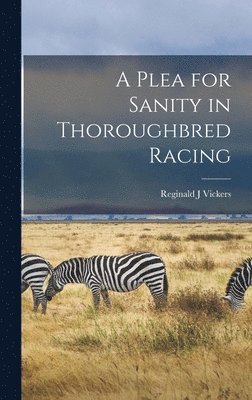 A Plea for Sanity in Thoroughbred Racing 1