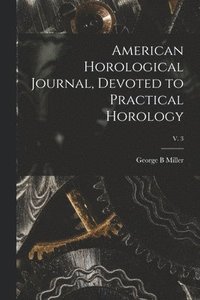 bokomslag American Horological Journal, Devoted to Practical Horology; V. 3