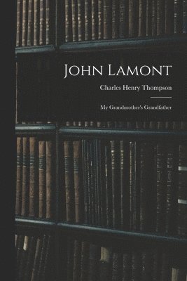 John Lamont: My Grandmother's Grandfather 1