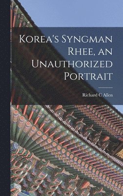 bokomslag Korea's Syngman Rhee, an Unauthorized Portrait