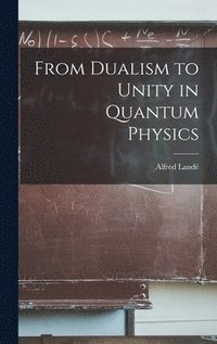 bokomslag From Dualism to Unity in Quantum Physics