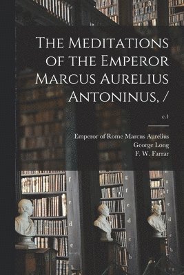 Meditations of the Emperor Marcus Aurelius Antoninus, /; c.1
