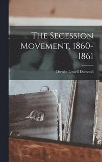 bokomslag The Secession Movement, 1860-1861