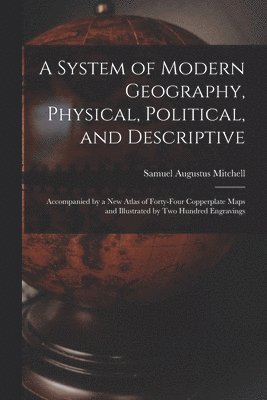 System of Modern Geography, Physical, Political, and Descriptive [microform]
