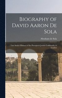 bokomslag Biography of David Aaron De Sola