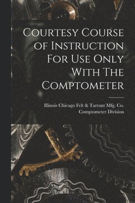 Courtesy Course of Instruction For Use Only With The Comptometer 1