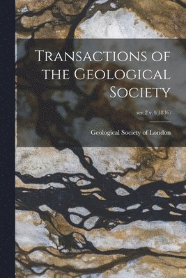 bokomslag Transactions of the Geological Society; ser.2 v.4(1836)