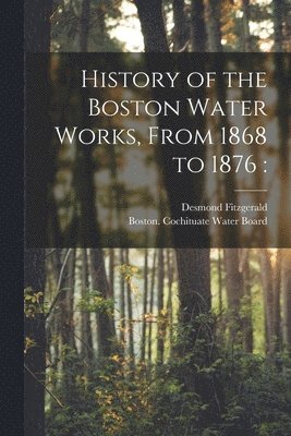 bokomslag History of the Boston Water Works, From 1868 to 1876