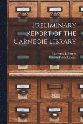 Preliminary Report of the Carnegie Library [microform] 1