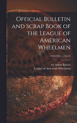 Official Bulletin and Scrap Book of the League of American Wheelmen; 1920-1921 (v.18-19) 1