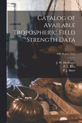 Catalog of Available Tropospheric Field Strength Data; NBS Report 2915 1