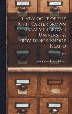 bokomslag Catalogue of the John Carter Brown Library in Brown University, Providence, Rhode Island; v.1