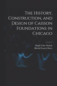bokomslag The History, Construction, and Design of Caisson Foundations in Chicago