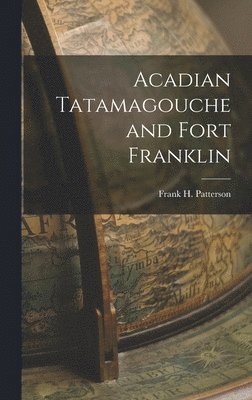 Acadian Tatamagouche and Fort Franklin 1