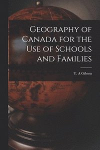 bokomslag Geography of Canada for the Use of Schools and Families [microform]
