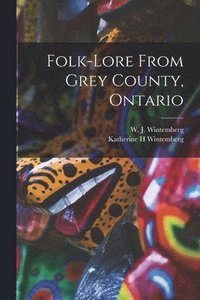bokomslag Folk-lore From Grey County, Ontario