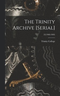 The Trinity Archive [serial]; 22(1908-1909) 1