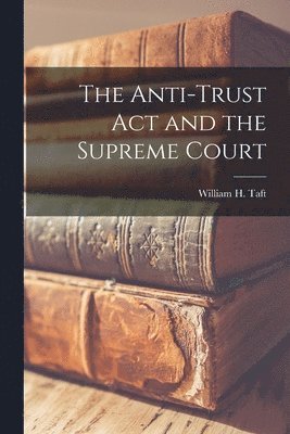 The Anti-trust Act and the Supreme Court 1