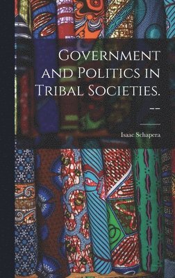 bokomslag Government and Politics in Tribal Societies. --