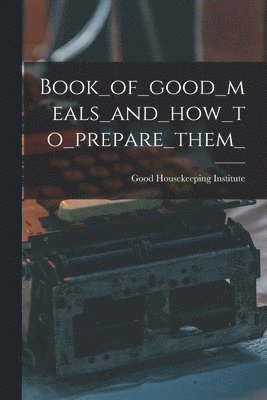 bokomslag Book_of_good_meals_and_how_to_prepare_them_