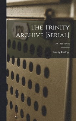 The Trinity Archive [serial]; 30(1916-1917) 1