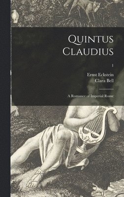 Ernst 1845-1900 Eckstein, Clara 1834-1927 Bell - Quintus Claudius; a Romance of Imperial Rome; 1, Inbunden