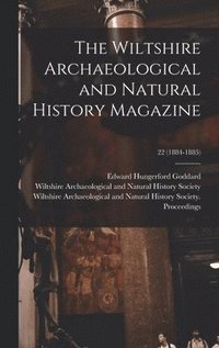 bokomslag The Wiltshire Archaeological and Natural History Magazine; 22 (1884-1885)