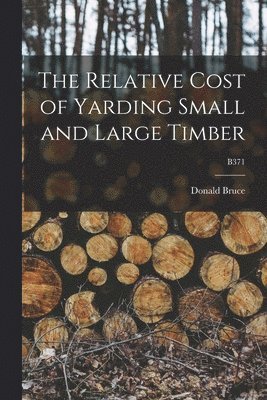 The Relative Cost of Yarding Small and Large Timber; B371 1