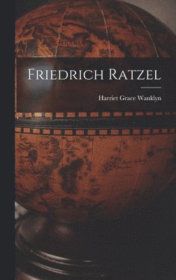 Harriet Grace Wanklyn - Friedrich Ratzel, Inbunden