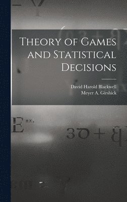 David Harold 1919- Blackwell, Meyer a. Girshick, David Harold Blackwell, Meyer a Girshick - Theory of Games and Statistical Decisions, Inbunden