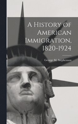 bokomslag A History of American Immigration, 1820-1924