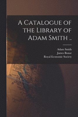A Catalogue of the Library of Adam Smith .. 1