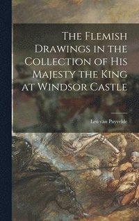 bokomslag The Flemish Drawings in the Collection of His Majesty the King at Windsor Castle