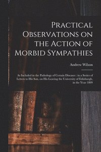 bokomslag Practical Observations on the Action of Morbid Sympathies