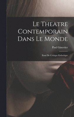 bokomslag Le Theatre Contemporain Dans Le Monde: Essai De Critique Esthetique